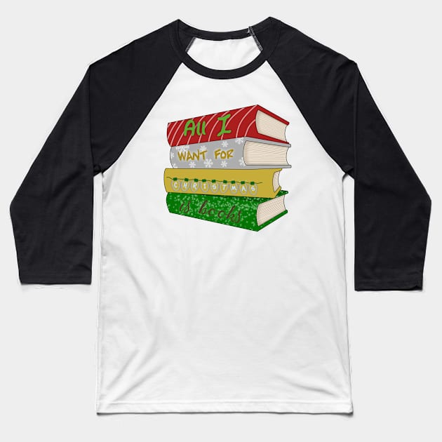 All I want for Christmas is books Baseball T-Shirt by Becky-Marie